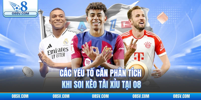 Các yếu tố cần phân tích khi soi kèo tài xỉu tại O8