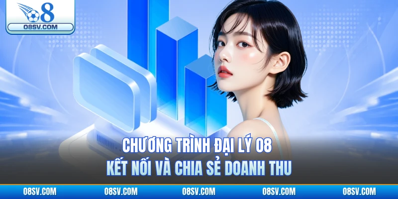 Chương trình đại lý O8 kết nối và chia sẻ doanh thu