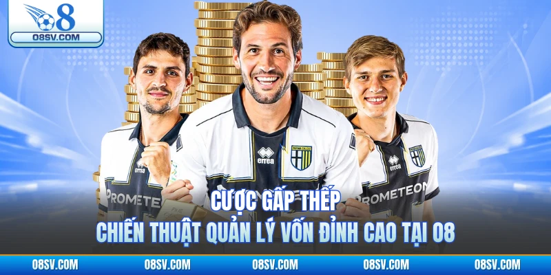 Cược Gấp Thếp - Chiến Thuật Quản Lý Vốn Đỉnh Cao Tại O8