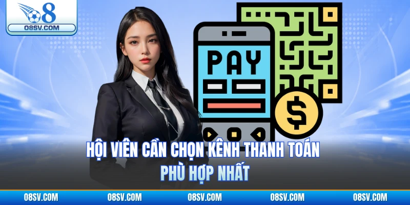 Hội viên cần chọn kênh thanh toán phù hợp nhất