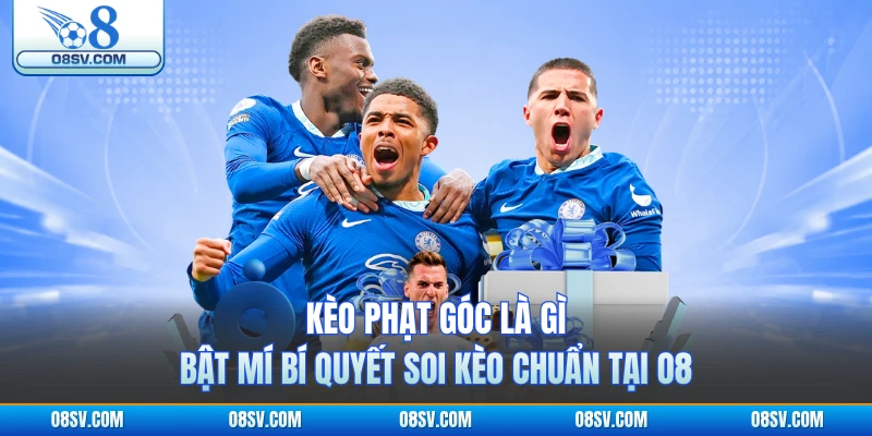 Kèo Phạt Góc Là Gì - Bật Mí Bí Quyết Soi Kèo Chuẩn Tại O8