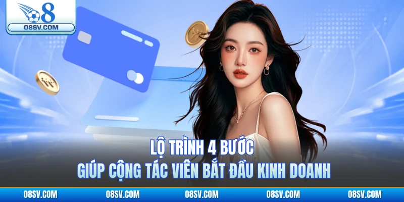 Lộ trình 4 bước giúp cộng tác viên bắt đầu kinh doanh
