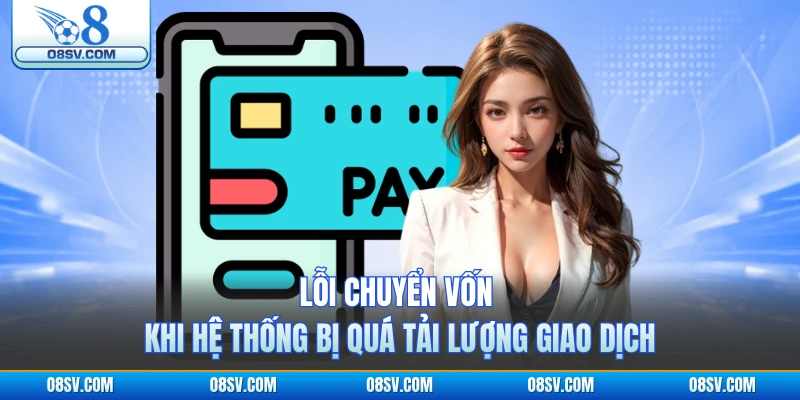Lỗi chuyển vốn khi hệ thống bị quá tải lượng giao dịch