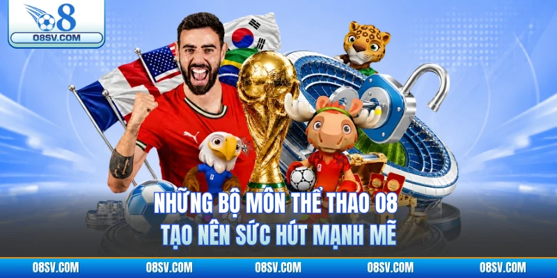 Những bộ môn thể thao O8 tạo nên sức hút mạnh mẽ