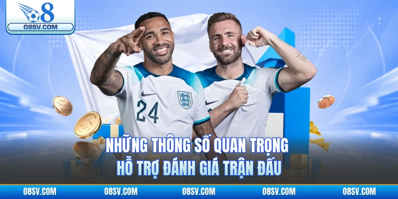 Những thông số quan trọng hỗ trợ đánh giá trận đấu