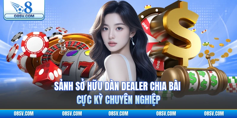 Sảnh sở hữu dàn Dealer chia bài cực kỳ chuyên nghiệp