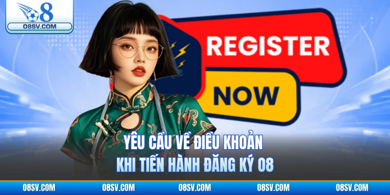 Yêu cầu về điều khoản khi tiến hành đăng ký O8